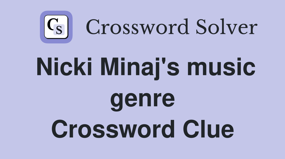 Nicki Minaj's music genre Crossword Clue Answers Crossword Solver